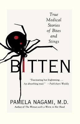 Bitten: True Medical Stories of Bites and Stings - Pamela Nagami