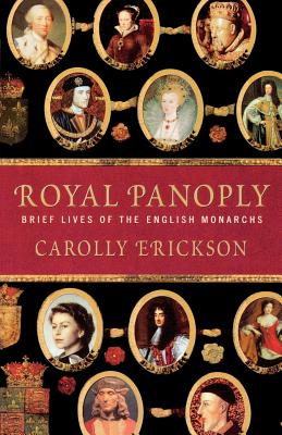 Royal Panoply: Brief Lives of the English Monarchs - Carolly Erickson