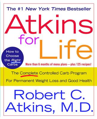 Atkins for Life: The Complete Controlled Carb Program for Permanent Weight Loss and Good Health - Robert C. Atkins