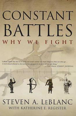 Constant Battles: Why We Fight - Steven A. Leblanc