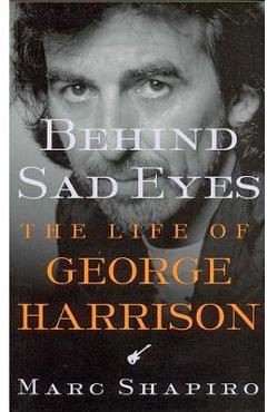Poza produsului Behind Sad Eyes: The Life of George Harrison - Marc Shapiro