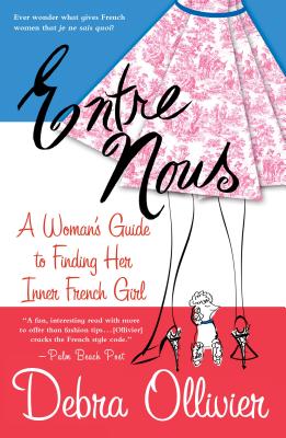 Entre Nous: A Woman's Guide to Finding Her Inner French Girl - Debra Ollivier