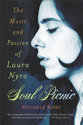 Soul Picnic: The Music and Passion of Laura Nyro - Michele Kort