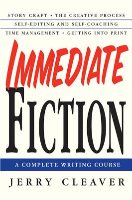 Immediate Fiction: A Complete Writing Course - Jerry Cleaver