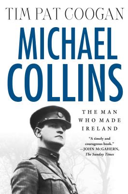Michael Collins: The Man Who Made Ireland - Tim Pat Coogan