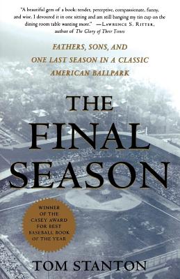 The Final Season: Fathers, Sons, and One Last Season in a Classic American Ballpark - Tom Stanton