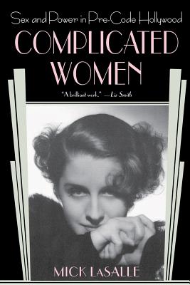 Complicated Women: Sex and Power in Pre-Code Hollywood - Mick Lasalle
