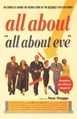 All about All about Eve: The Complete Behind-The-Scenes Story of the Bitchiest Film Ever Made - Sam Staggs