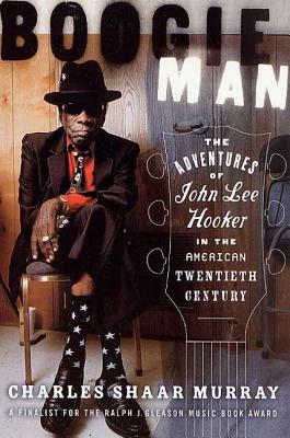 Boogie Man: The Adventures of John Lee Hooker in the American Twentieth Century - Charles Shaar Murray