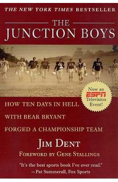 Coperta cărții 'The Junction Boys: How Ten Days in Hell with Bear Bryant Forged a Champion Team - Jim Dent'