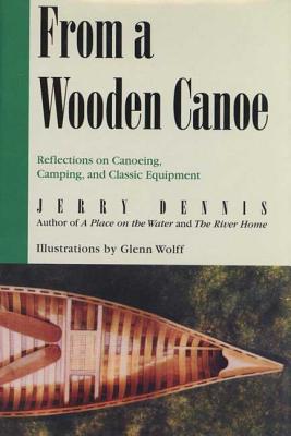 From a Wooden Canoe: Reflections on Canoeing, Camping, and Classic Equipment - Jerry Dennis