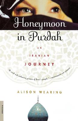 Honeymoon in Purdah: An Iranian Journey - Alison Wearing