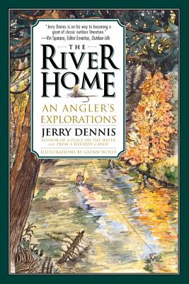 The River Home: An Angler's Explorations - Jerry Dennis