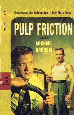 Pulp Friction: Uncovering the Golden Age of Gay Male Pulps - Michael Bronski
