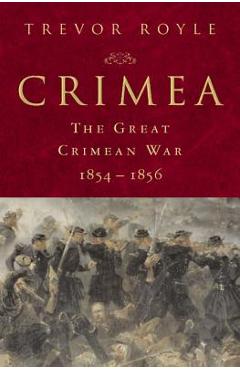 Coperta cărții 'Crimea: The Great Crimean War, 1854-1856: The Great Crimean War, 1854-1856 - Trevor Royle'