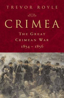 Crimea: The Great Crimean War, 1854-1856: The Great Crimean War, 1854-1856 - Trevor Royle