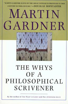 The Whys of a Philosophical Scrivener - Martin Gardner