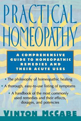 Practical Homeopathy: A Comprehensive Guide to Homeopathic Remedies and Their Acute Uses - Vinton Mccabe