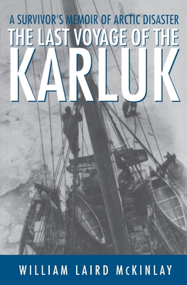 The Last Voyage of the Karluk: A Survivor's Memoir of Arctic Disaster - William Laird Mckinlay