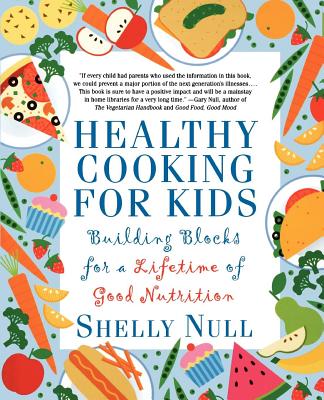 Healthy Cooking for Kids: Building Blocks for a Lifetime of Good Nutrition - Shelly Null