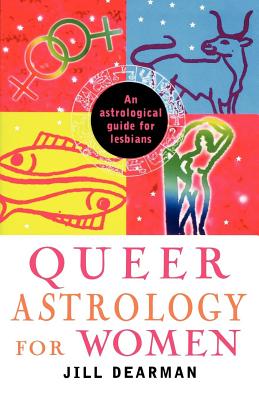 Queer Astrology for Women: An Astrological Guide for Lesbians - Jill Dearman