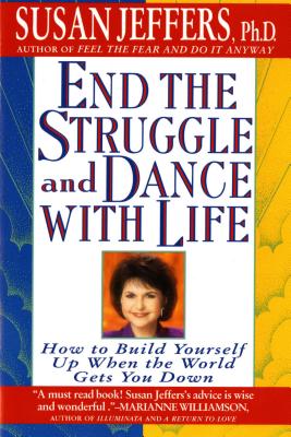 End the Struggle and Dance with Life: How to Build Yourself Up When the World Gets You Down - Susan Jeffers