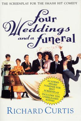 Four Weddings and a Funeral: The Screenplay for the Smash Hit Comedy - Richard Curtis