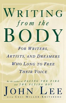 Writing from the Body: For Writers, Artists and Dreamers Who Long to Free Their Voice - John Lee