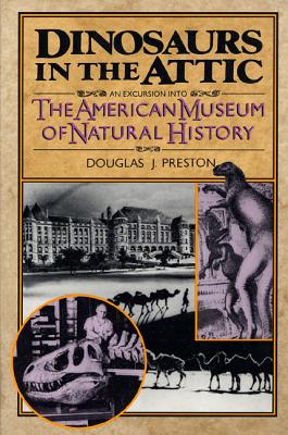 Dinosaurs in the Attic: An Excursion Into the American Museum of Natural History - Douglas J. Preston