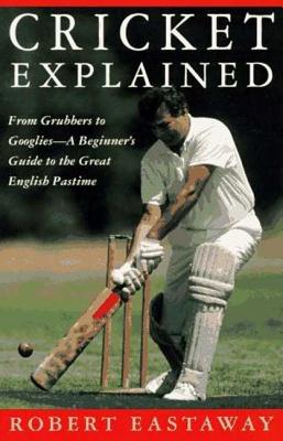 Cricket Explained - Robert Eastaway
