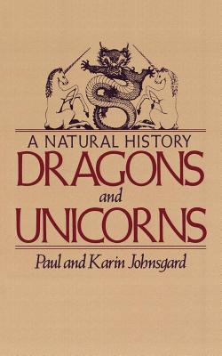Dragons and Unicorns: A Natural History - Paul A. Johnsgard