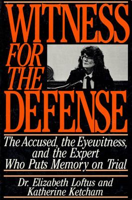 Witness for the Defense: The Accused, the Eyewitness, and the Expert Who Puts Memory on Trial - Elizabeth Loftus