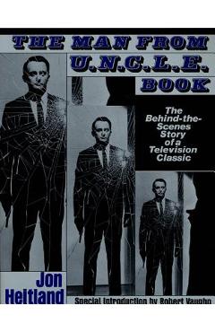 Coperta cărții 'The Man from U.N.C.L.E. Book: The Behind-The-Scenes Story of a Television Classic - Jon Heitland'