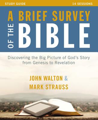 A Brief Survey of the Bible Study Guide: Discovering the Big Picture of God's Story from Genesis to Revelation - John H. Walton