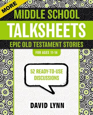 More Middle School Talksheets, Epic Old Testament Stories: 52 Ready-To-Use Discussions - David Lynn