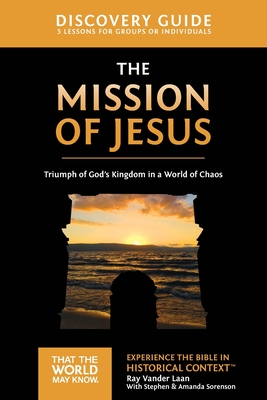 The Mission of Jesus Discovery Guide: Triumph of God's Kingdom in a World in Chaos 14 - Ray Vander Laan