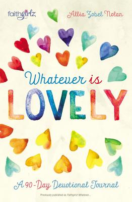 Whatever Is Lovely: A 90-Day Devotional Journal - Allia Zobel Nolan