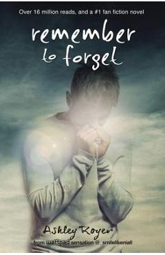 Coperta cărții 'Remember to Forget: From Wattpad Sensation @_Smilelikeniall - Ashley Royer'