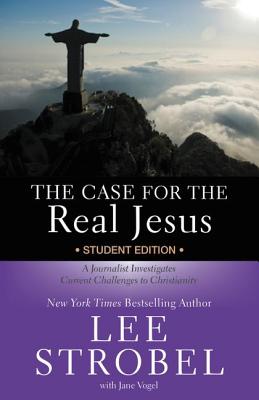 The Case for the Real Jesus Student Edition: A Journalist Investigates Current Challenges to Christianity - Lee Strobel