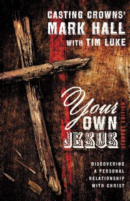 Your Own Jesus: Discovering a Personal Relationship with Christ - Mark Hall