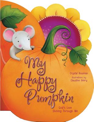 My Happy Pumpkin: God's Love Shining Through Me - Crystal Bowman
