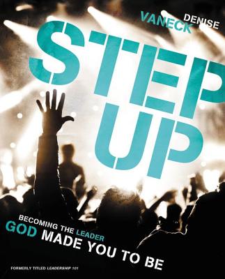 Step Up: Becoming the Leader God Made You to Be - Denise Vaneck