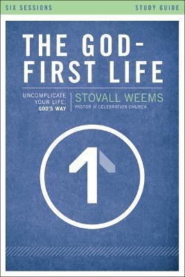 The God-First Life, Study Guide: Uncomplicate Your Life, God's Way - Stovall Weems