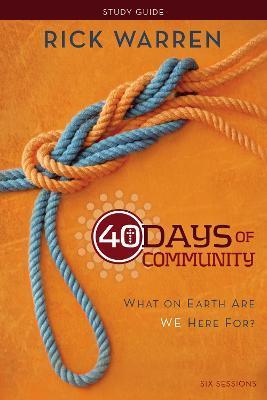 40 Days of Community Bible Study Guide: What on Earth Are We Here For? - Rick Warren