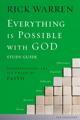 Everything Is Possible with God Bible Study Guide: Understanding the Six Phases of Faith - Rick Warren