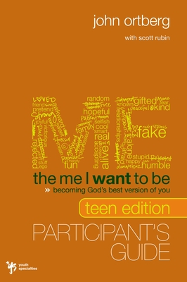 The Me I Want to Be Teen Edition Bible Study Participant's Guide: Becoming God's Best Version of You - John Ortberg