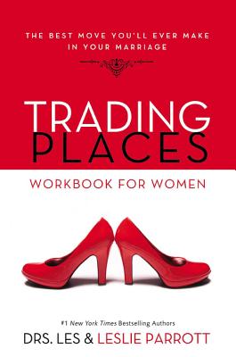 Trading Places Workbook for Women: The Best Move You'll Ever Make in Your Marriage - Les And Leslie Parrott