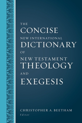 The Concise New International Dictionary of New Testament Theology and Exegesis - Christopher A. Beetham