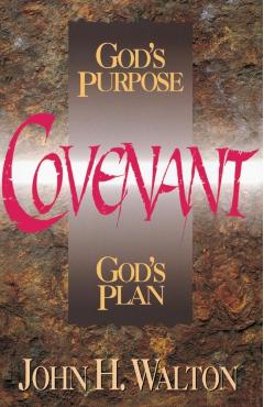 Covenant: God's Purpose, God's Plan - John H. Walton