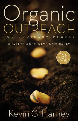 Organic Outreach for Ordinary People: Sharing Good News Naturally - Kevin G. Harney